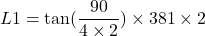  \[L1=\tan(\frac{90}{4\times2})\times{381}\times{2}\] 